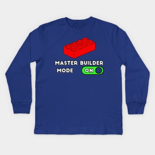 Master Builder ON Mode - punny builder quotes Kids Long Sleeve T-Shirt